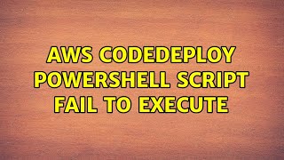 AWS CodeDeploy Powershell Script fail to execute (2 Solutions!!)