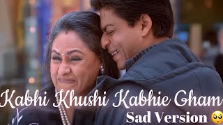 kabhi khushi kabhie gham sad version LYRICS| Kabhi Khushi Kabhie Gham (Sad Version Male)