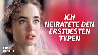 Ich heiratete den erstbesten Typen | @LoveBusterDeutsch