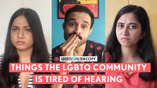 FilterCopy | Things The LGBTQ Community Is Tired Of Hearing | Ft. Alisha, Anirud