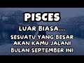 PISCES💥LUAR BIASA..SESUATU YANG BESAR AKAN KAMU JALANI BULAN SEPTEMBER INI