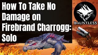 Take No Damage on Firebrand Charrogg ¦ Solo ¦ Dauntless