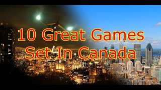 10 Great Games set on Canada