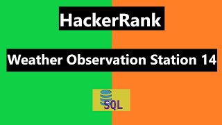 Weather Observation Station 14 Hackerrank Solution - SQL | Hackerrank SQL