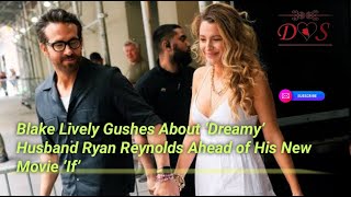 Blake Lively Gushes About ‘Dreamy’ Husband Ryan Reynolds Ahead of His New Movie