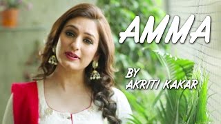 Amma by Akriti Kakar | A Tribute to Mothers | Being Indian Music