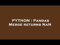 PYTHON : Pandas Merge returns NaN