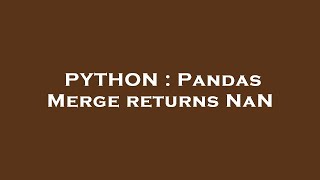 PYTHON : Pandas Merge returns NaN