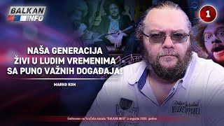 INTERVJU: Marko Kon - Naša generacija živi u ludim vremenima sa puno važnih događaja! (3.8.2020)