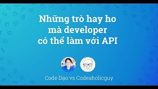 Techtalk: Những trò hay ho mà developer có thể làm với API