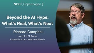 Beyond the AI Hype: What's Real, What's Next - Richard Campbell - NDC Copenhagen 2025