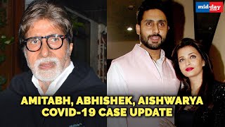 Amitabh Bachchan, Abhishek Bachchan, Aishwarya Rai COVID-19 Case Update