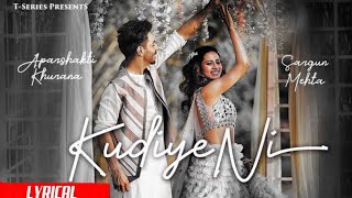 Kudiye Ni Lyrical Video ||  Feat. Aparshakti Khurana & Sargun Mehta | Neeti Mohan || latest 2019