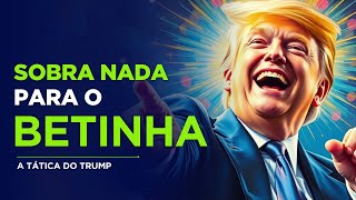 NÃO Sobra Nada Para o BETINHA - Como TRUMP Negocia