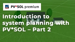 [PV*SOL Webinar] Introduction to system planning – Part 2 (3D)