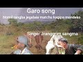 new garo song /nomil rangba jegalaia matchu kagipa mandeko /Jranggrim sangma official music video .