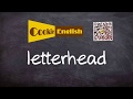 Letterhead   Pronunciation, Paraphrase, Listen & Practice