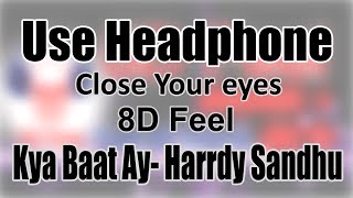 Use Headphone | KYA BAAT AY - HARRDY SANDHU | 8D Audio with 8D Feel