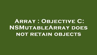 Array : Objective C: NSMutableArray does not retain objects