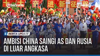 Ambisi China Saingi AS dan Rusia di Luar Angkasa