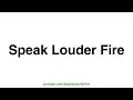 How to Pronounce Speak Louder Fire