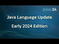 Java Language Update - Early 2024 Edition