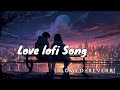 Mind relax lofi songs Love mashup song broken heart touching Slowed Reverd Lofi songs #lofi #song