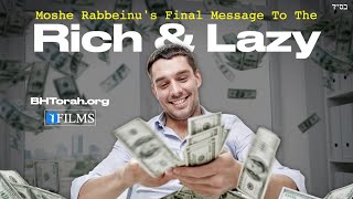 Moshe Rabbeinu's Final Message To The Rich \u0026 Lazy (BH FILMS)