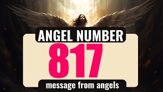 The Power of Angel Number 817: Understanding Its Symbolism