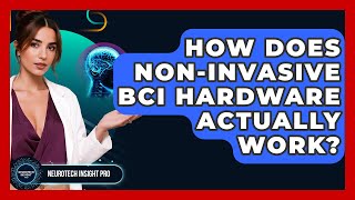 How Does Non-invasive BCI Hardware Actually Work? - Neurotech Insight Pro