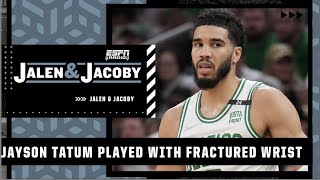 Jayson Tatum played with a wrist fracture during playoffs 😳 | Jalen & Jacoby