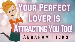 Abraham Hicks 2023 Your Perfect Lover is Attracting You!