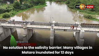 No solution to the salinity barrier; Many villages in Matara inundated for 12 days