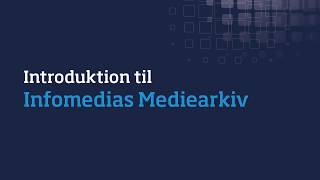 Introduktion til Infomedias Mediearkiv