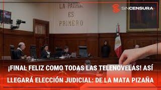 ¡FINAL FELIZ COMO TODAS LAS TELENOVELAS! Así dice que llegará elección judicial #delaMataPizaña