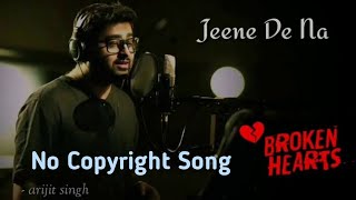 Arijit Singh Hindi Song | Ncs | Jeene na de | No copyright song | 2021 Song | #arijitsingh
