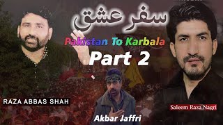 Part 2 Safar e Ishq  Pakistan To karbala With Raza Abbas Shah & Saleem Raza Nagri
