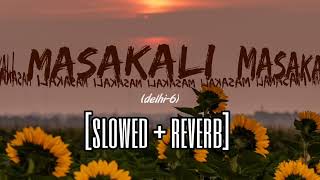 Masakali (Slowed+Reverb) Delhi 6 | Lofi | A.R. Rahman | Mohit Chauhan | Lowpitch