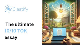 The ultimate 10/10 TOK essay breakdown | Clastify Tutorials