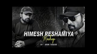 Himesh Reshamiya Mashup 2023 | Arun Thakur | Classic Hits Of Himesh Reshmiya | Himesh Mashup