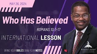 Who Has Believed, Romans 10:1-17, May 26, 2024, Sunday School Lesson (International)