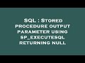 SQL : Stored procedure output parameter using sp_executesql returning null