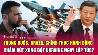 Trung Quốc, Brazil chính thức hành động chấm dứt xung đột Ukraine ngay lập tức?