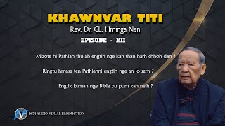 Khawnvar Titi | Rev.  Dr.  CL  Hminga Nen | Episode  - XII