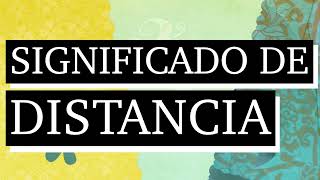 Significado de distancia - Qué es la distancia - Cuál es el significado de distancia