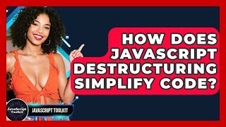 How Does JavaScript Destructuring Simplify Code? - JavaScript Toolkit