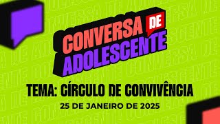 25/01/2025 - ICM - [CONVERSA DE ADOLESCENTE] - 09H - Tema: \