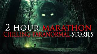2-Hour MARATHON Of CHILLING PARANORMAL Stories