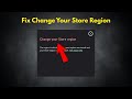 Fix “Change Your Store Region” Error on Xbox/Microsoft Store