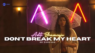 Don't Break My Heart | Official Music Video | Aditi Bhavaraju | RR Dhruvan